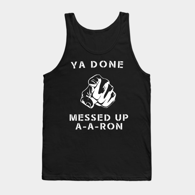 Ya done messed up A-A-Ron Funny Comedy Show Tank Top by CMDesign